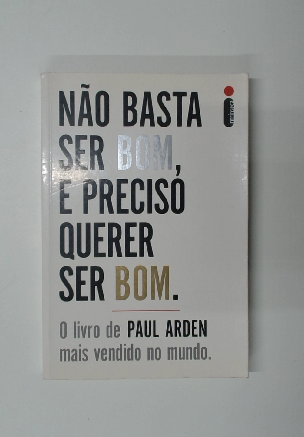 Capa do livro Não Basta Ser Bom, é Preciso Querer Ser Bom