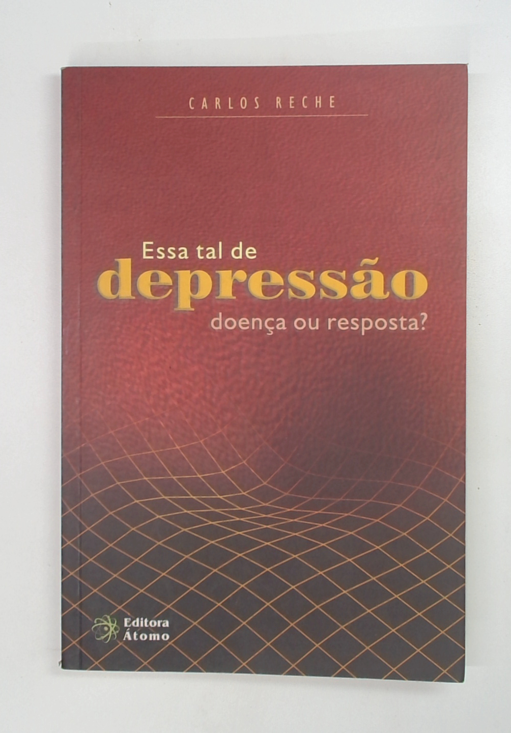 Capa do livro Essa Tal de Depressão: Doença Ou Resposta?