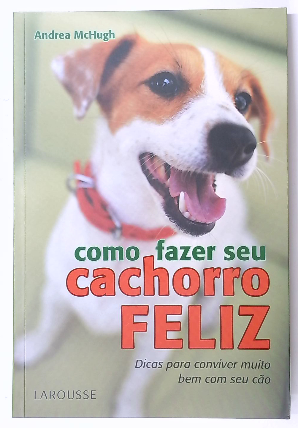 Capa do livro Como Fazer Seu Cachorro Feliz