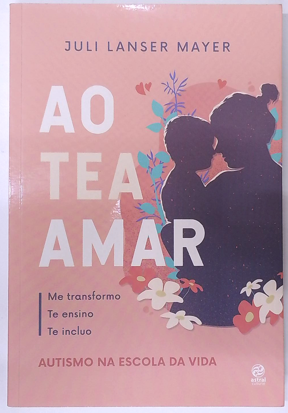 Capa do livro Ao Tea Amar: Autismo na Escola da Vida