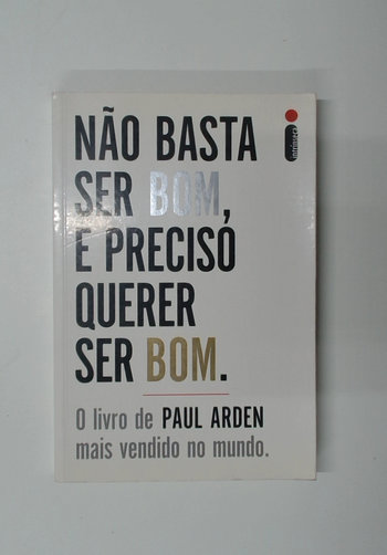 Capa do livro Não Basta Ser Bom, é Preciso Querer Ser Bom