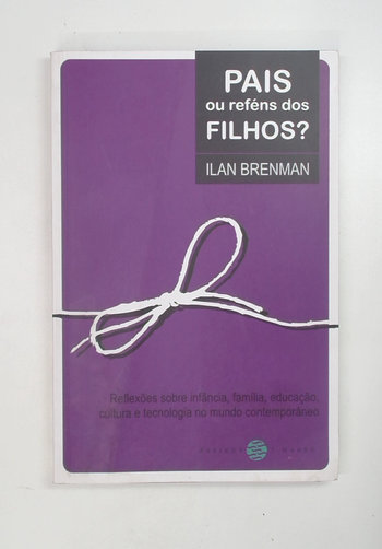 Capa do livro Pais Ou Reféns dos Filhos?
