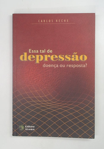 Capa do livro Essa Tal de Depressão: Doença Ou Resposta?