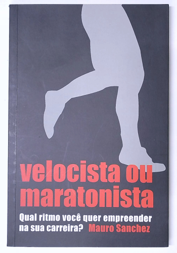 Capa do livro Velocista ou Maratonista: Qual Ritmo Você Quer Empreender na Sua Carreira?