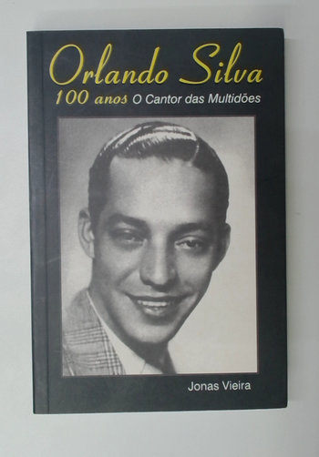 Capa do livro Orlando Silva 100 Anos - o Cantor das Multidões